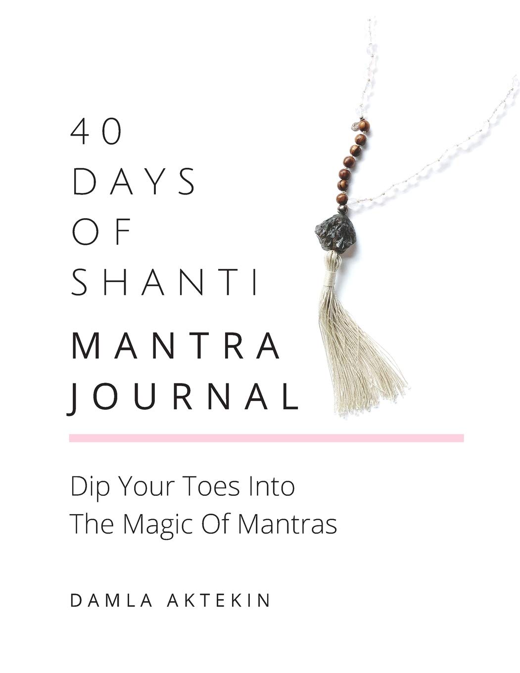 40 Days Of Shanti Mantra Journal: Dip Your Toes Into The Magic Of Mantras