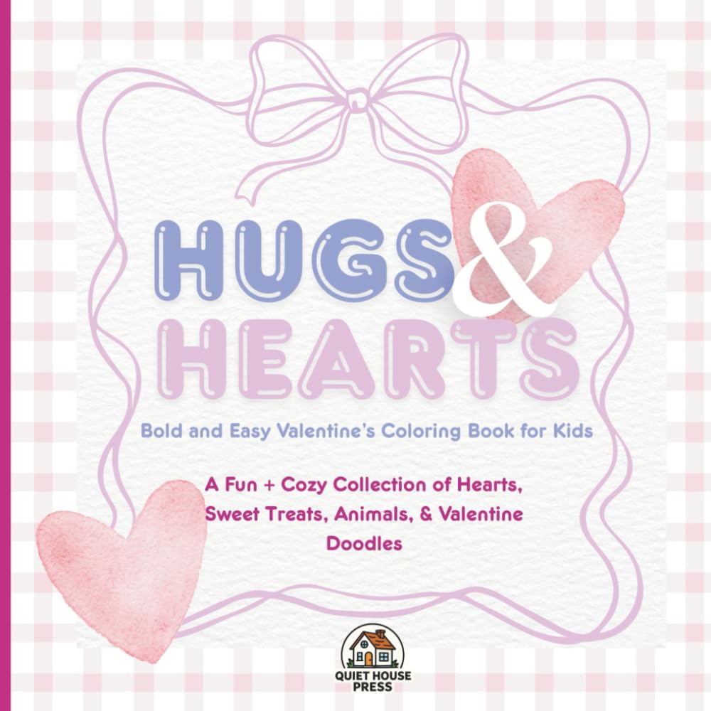 Hearts & Hugs: Bold and Easy Valentine’s Coloring Book for Kids: A Fun & Cozy Collection of Hearts, Sweet Treats, Animals, and Valentine Doodles