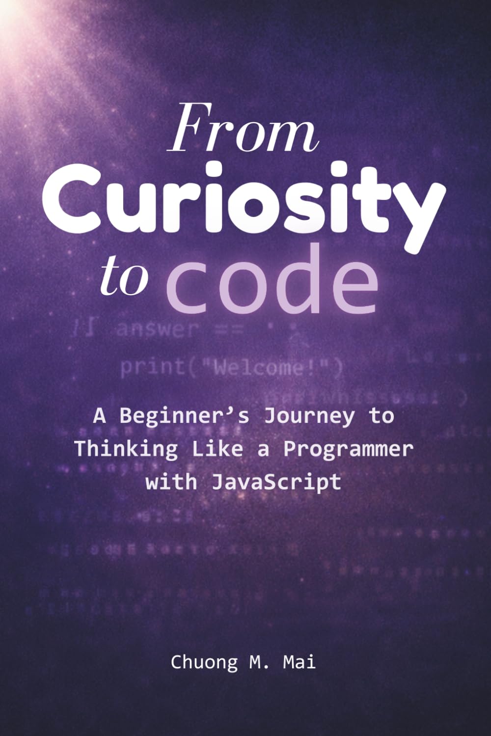 From Curiosity to Code: A Beginner’s Journey to Thinking Like a Programmer with JavaScript