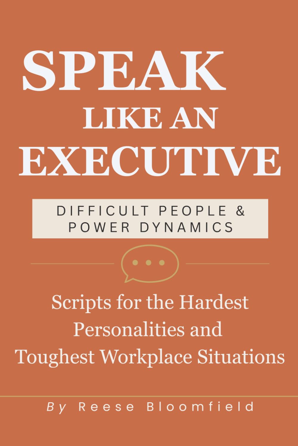 Speak Like an Executive — Difficult People & Power Dynamics: Scripts for the Hardest Personalities and Toughest Workplace Situations: 6