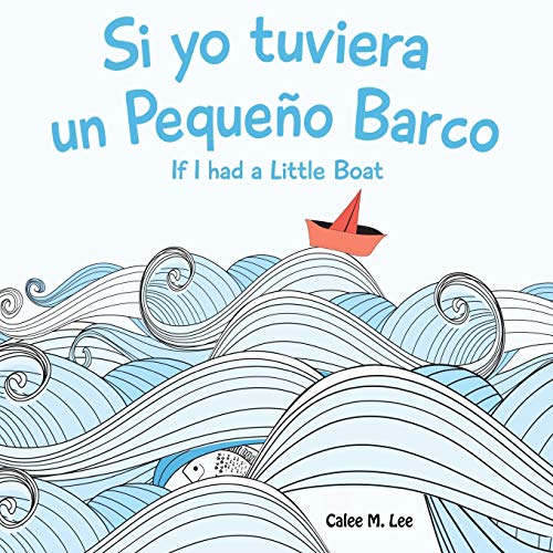 Si Yo Tuviera Un Pequeno Barco/ If I Had A Little Boat (Bilingual Spanish English Edition)