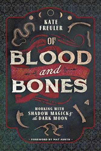 Of Blood and Bones: Working with Shadow Magick and the Dark: Working with Shadow Magick & the Dark Moon