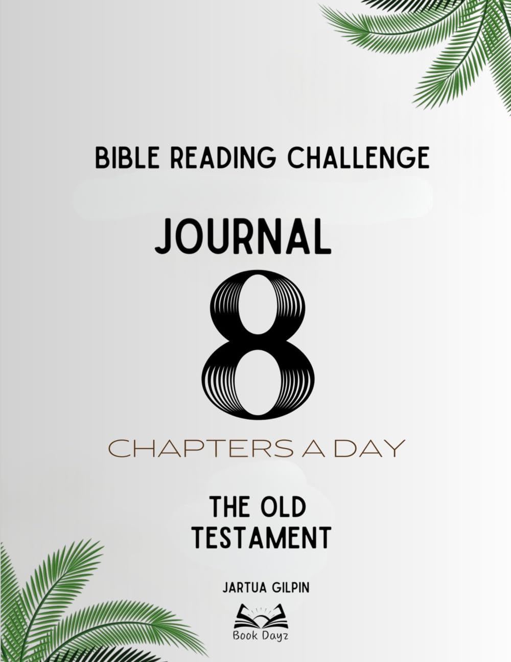 Bible Reading Challenge Journal: 8 Chapters A Day The Old Testament: Scripture & Prayer Notebook for Daily Reading, Verse Mapping & Growth