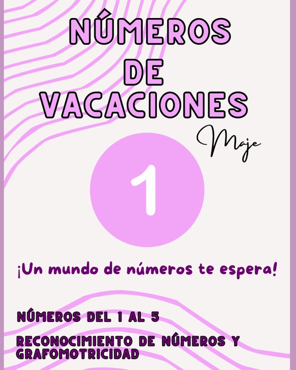 NÚMEROS DE VACACIONES- 1: UN MUNDO DE NÚMEROS TE ESPERA. NÚMEROS DEL 1 AL 5. RECONOCIMIENTO Y GRAFOMOTRICIDAD.
