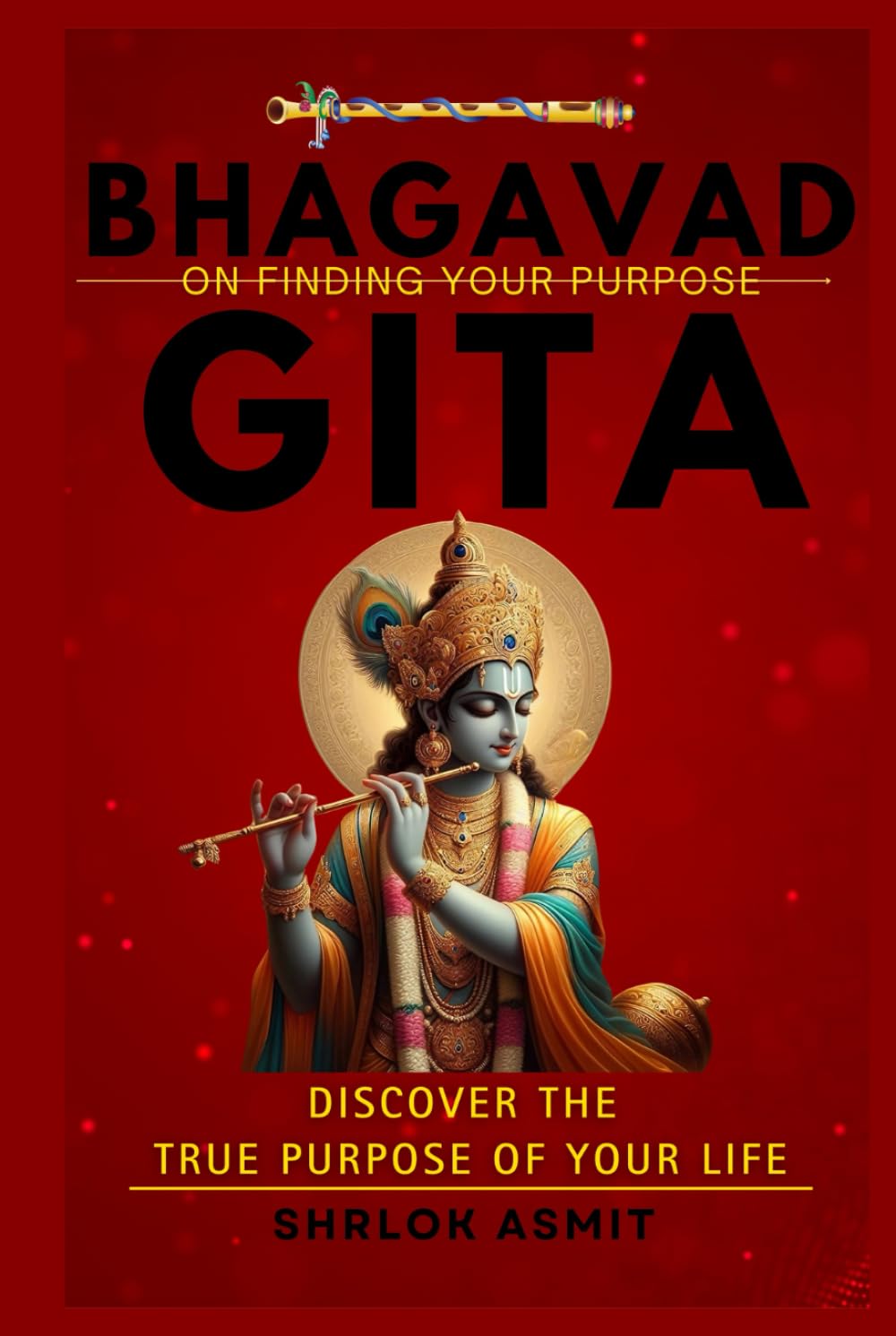 Bhagavad Gita on Finding Your Purpose: Discover the True Purpose of Your Life (Bhagavad Gita books)