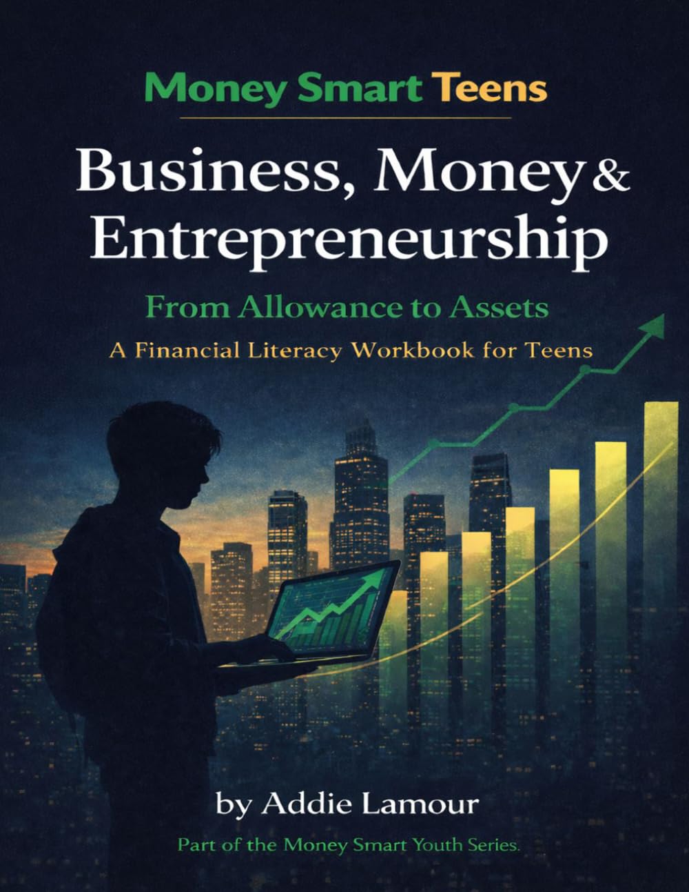 Business, Money and Entrepreneurship- From Allowance to Assets: A Financial Literacy Workbook for Teens (Money Smart Youth Series)