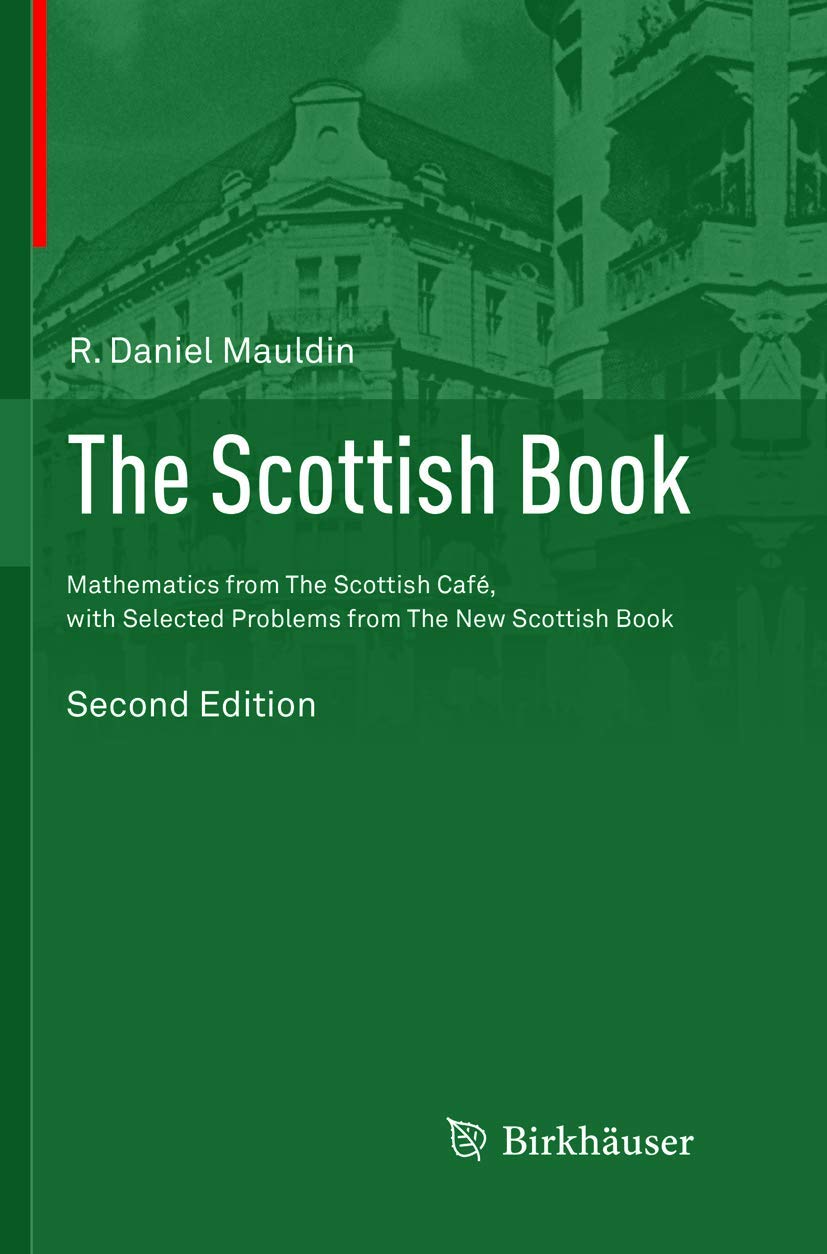 The Scottish Book: Mathematics from The Scottish Café, with Selected Problems from The New Scottish Book