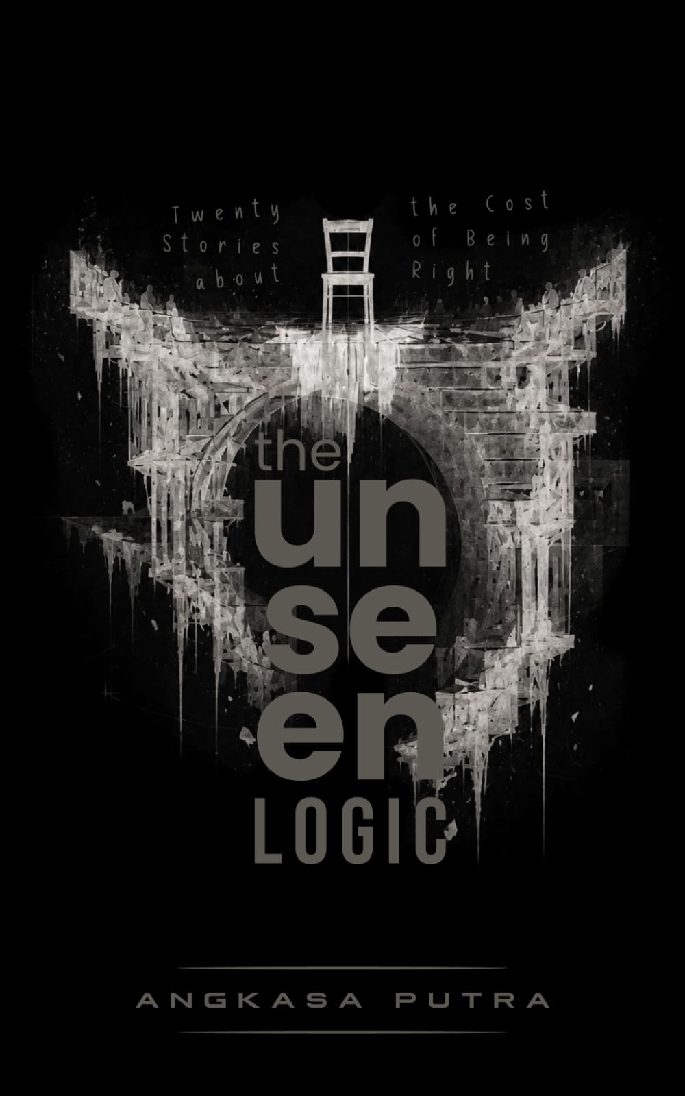 The Unseen Logic: Twenty Stories About the Cost of Being Right