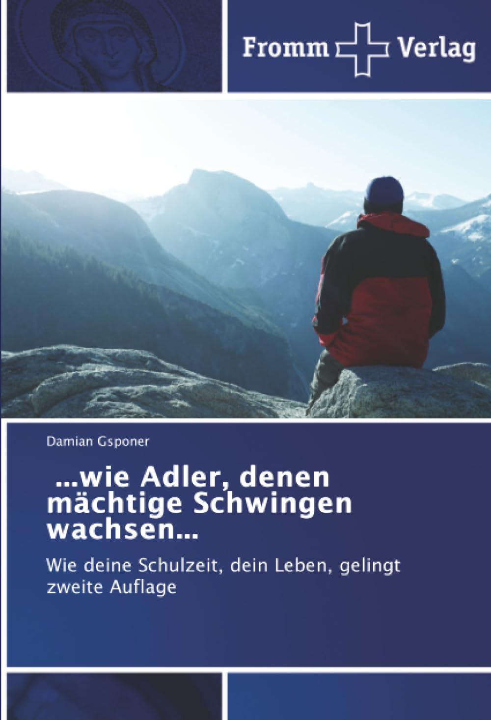 ...wie Adler, denen mächtige Schwingen wachsen...: Wie deine Schulzeit, dein Leben, gelingtzweite Auflage