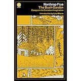The Bush Garden: Essays on the Canadian Imagination (A List) (English Edition)