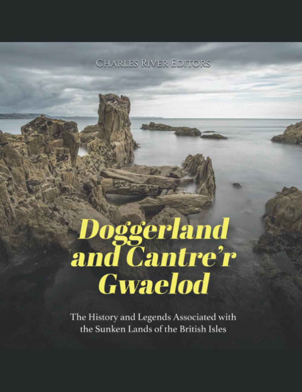 Doggerland and Cantre’r Gwaelod: The History and Legends Associated with the Sunken Lands of the British Isles