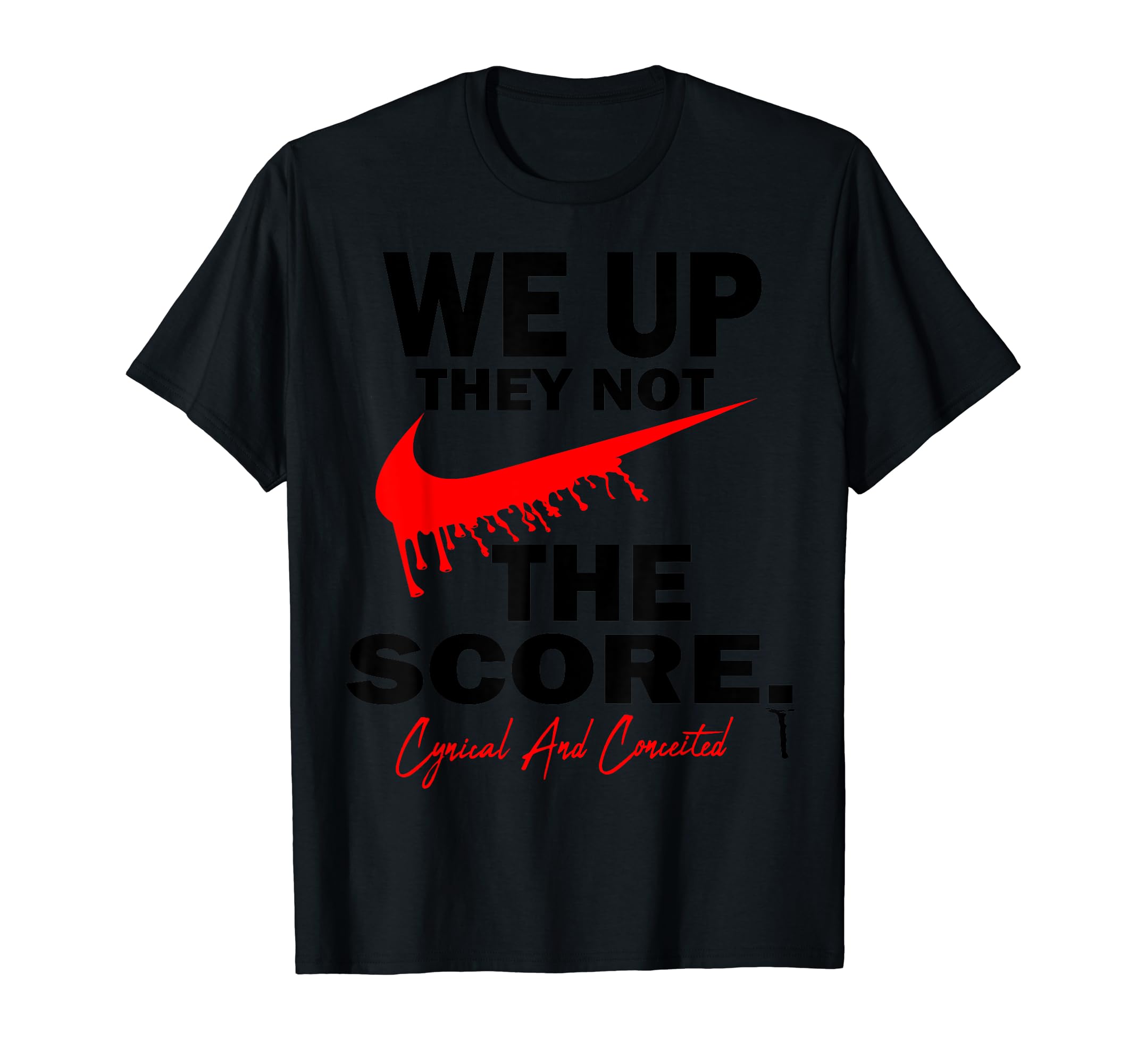 "WE UP THEY NOT" By: Cynical and Conceited Kouture T-Shirt