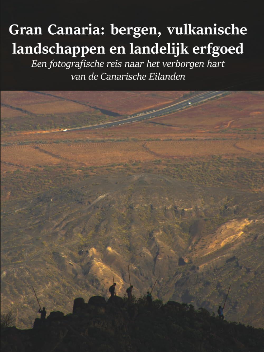 Gran Canaria: bergen, vulkanische landschappen en landelijk erfgoed: Een fotografische reis naar het verborgen hart van de Canarische Eilanden