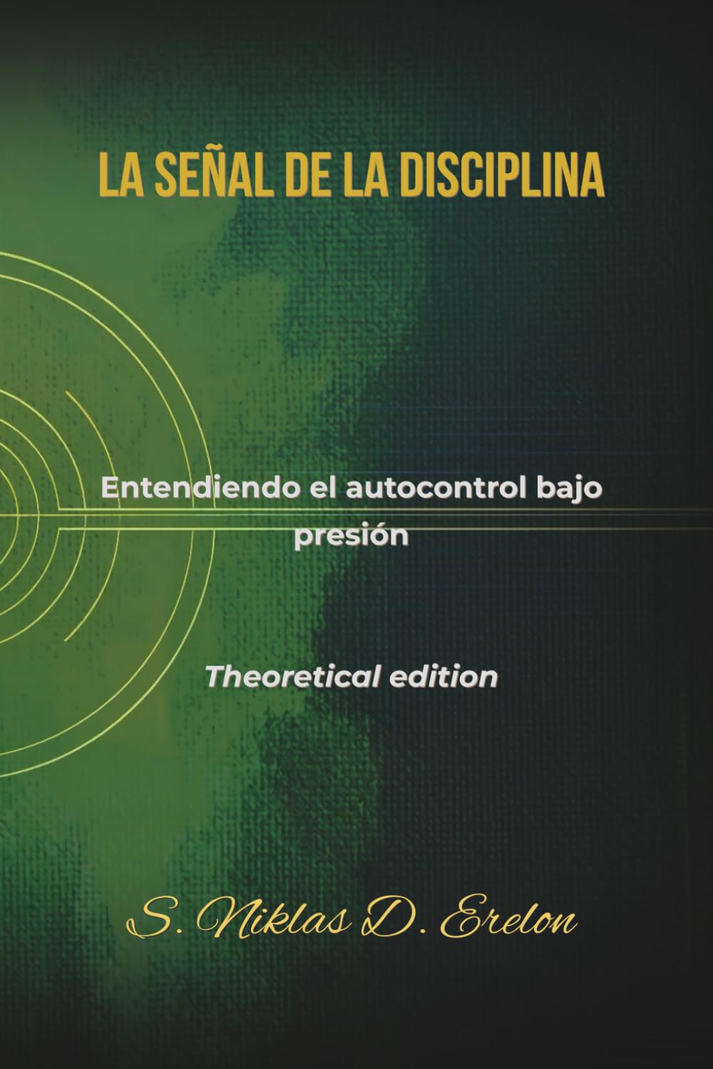 LA SEÑAL DE LA DISCIPLINA: Entendiendo el autocontrol bajo presión Edición teórica