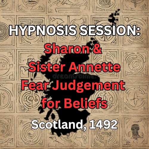 Page de couverture de HYPNOSIS SESSION Sharon & Sister Annette Fear Judgement for Beliefs, Scotland, 1492