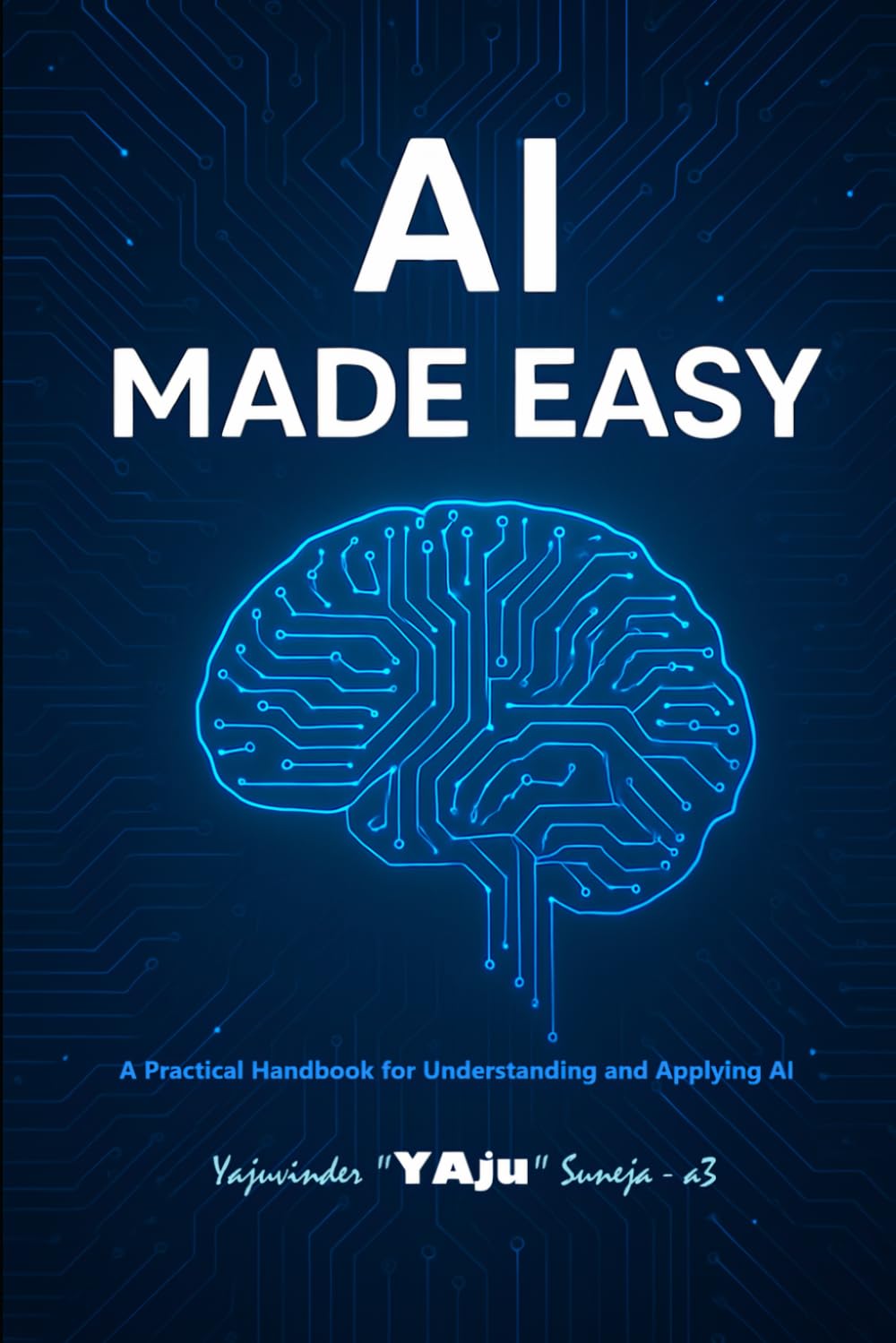 AI Made Easy: A Practical Handbook for Understanding and Applying AI