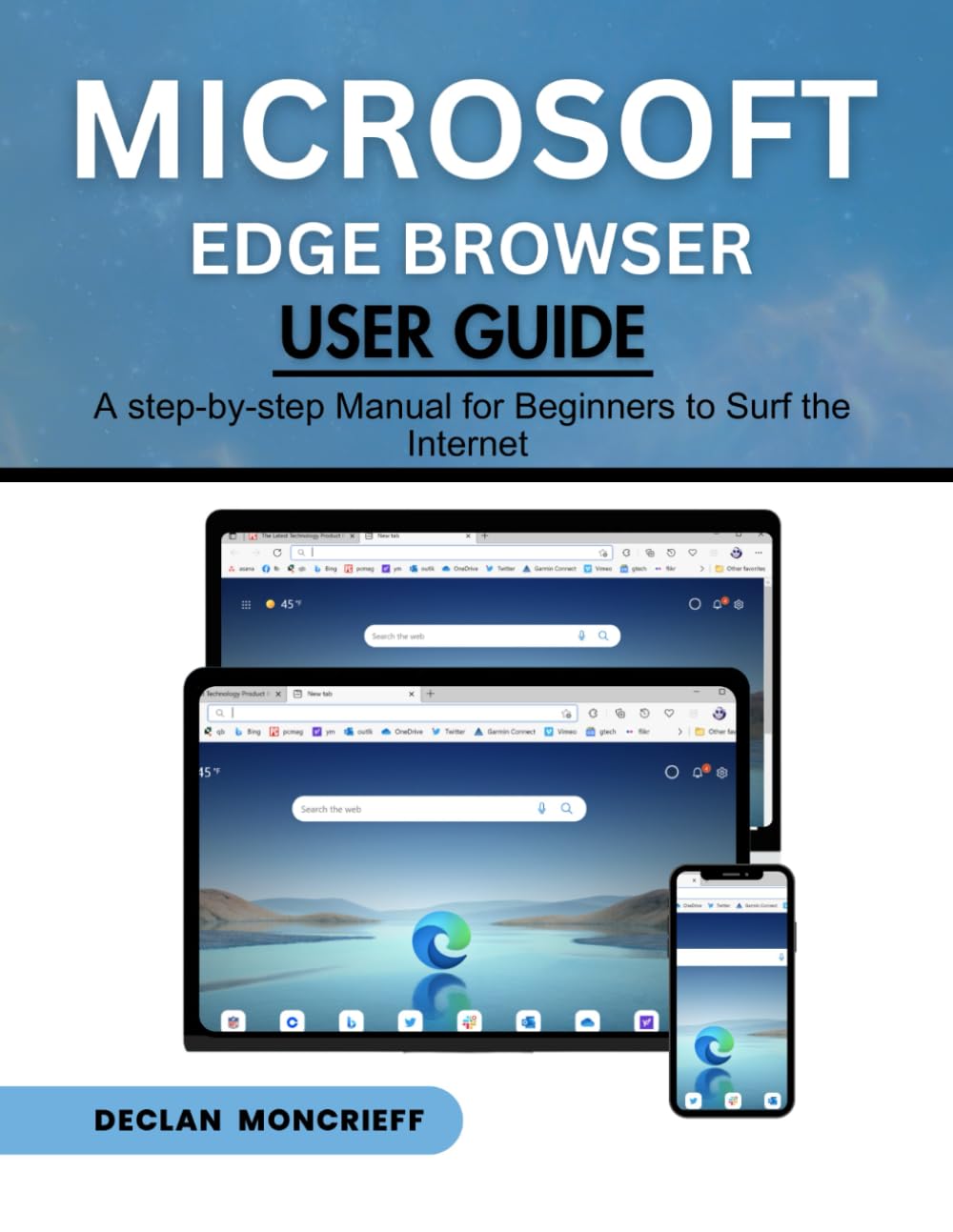 Microsoft Edge Browser User Guide: A Step-by-Step Manual for Beginners to Surf the Internet (Microsoft Guide)