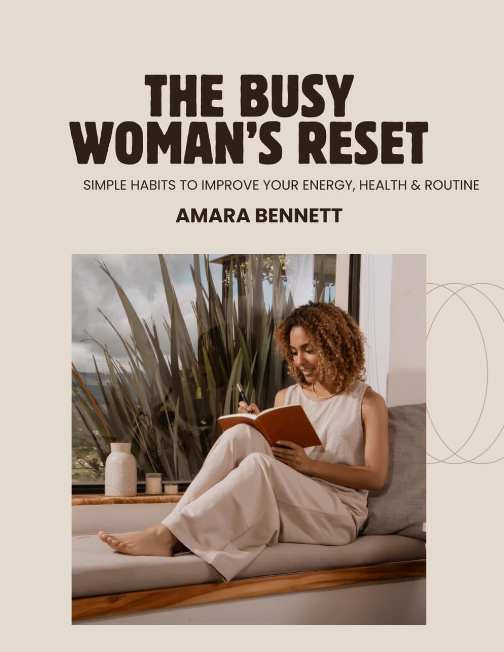 The Busy Woman’s Reset: Simple Habits to Improve Your Energy, Health & Routine