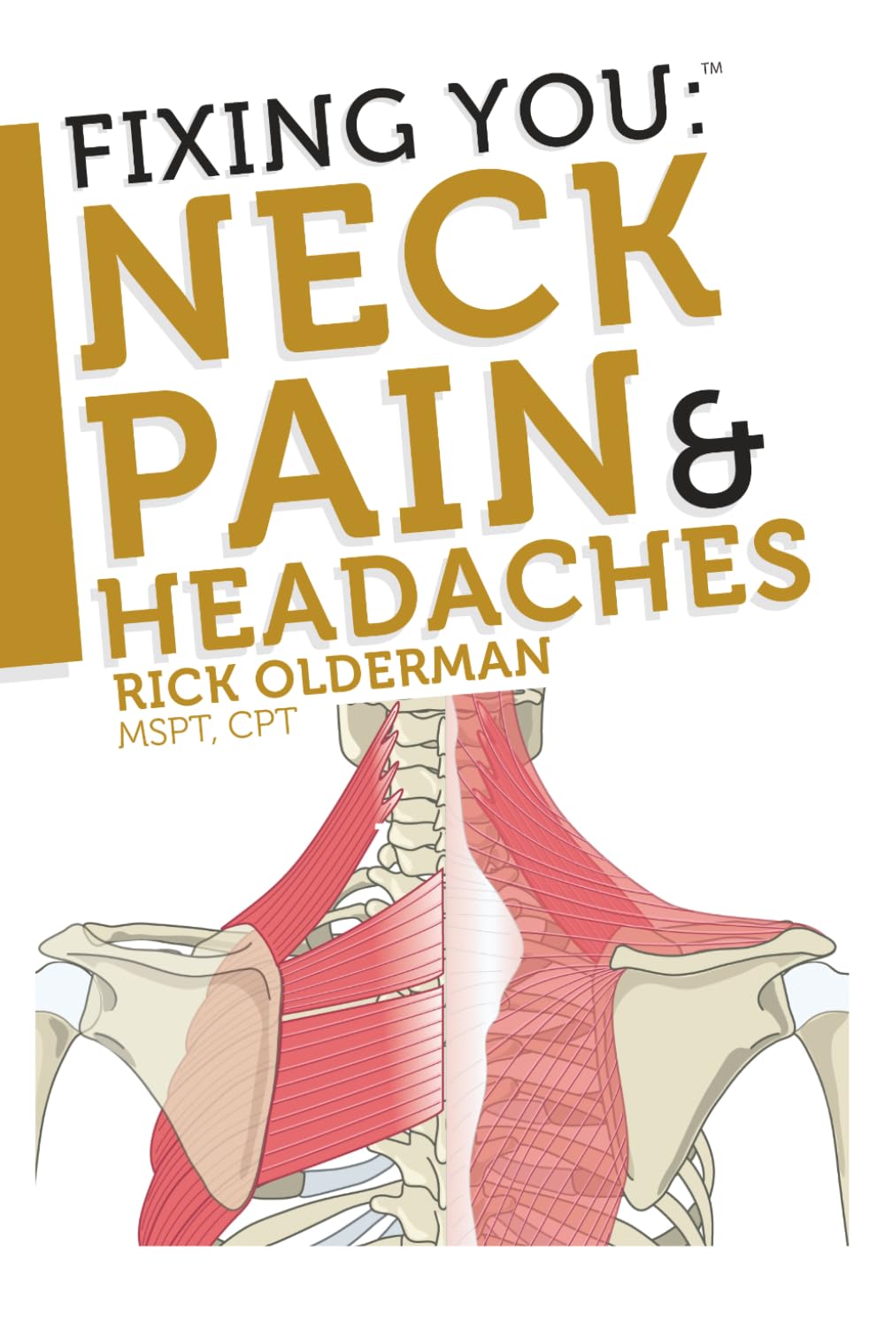 Fixing You: Neck Pain & Headaches: Self-Treatment for healing Neck pain and headaches due to Bulging Disks, Degenerative Disks, and other diagnoses.: Volume 1