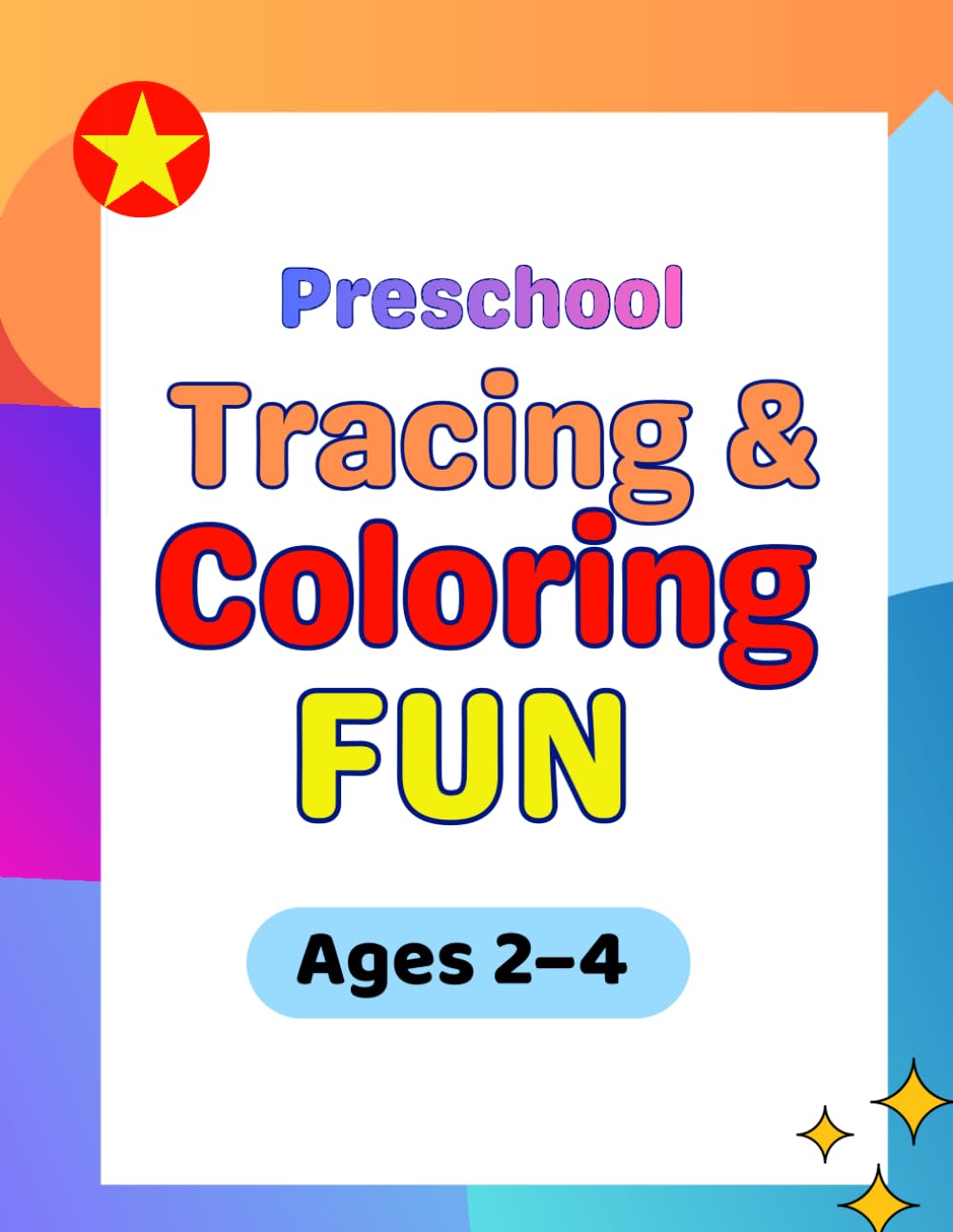 Preschool Tracing & Coloring Fun (Ages 2–4): Trace, Color & Build Fine Motor Skills Through Play (My First Tracing Workbook Series)