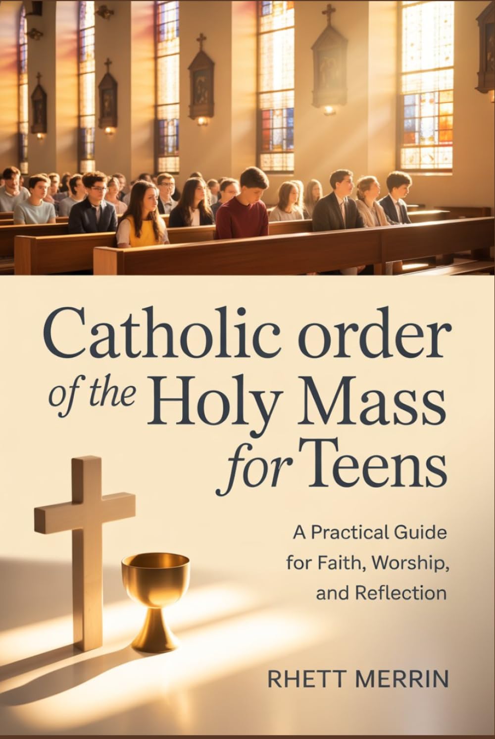 Catholic Order of the Holy Mass for Teens: A Practical Guide for Faith, Worship, and Reflection