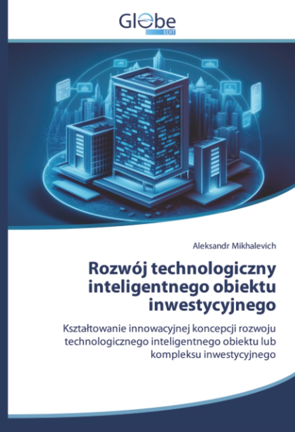 Rozwój technologiczny inteligentnego obiektu inwestycyjnego: Kształtowanie innowacyjnej koncepcji rozwoju technologicznego inteligentnego obiektu lub kompleksu inwestycyjnego