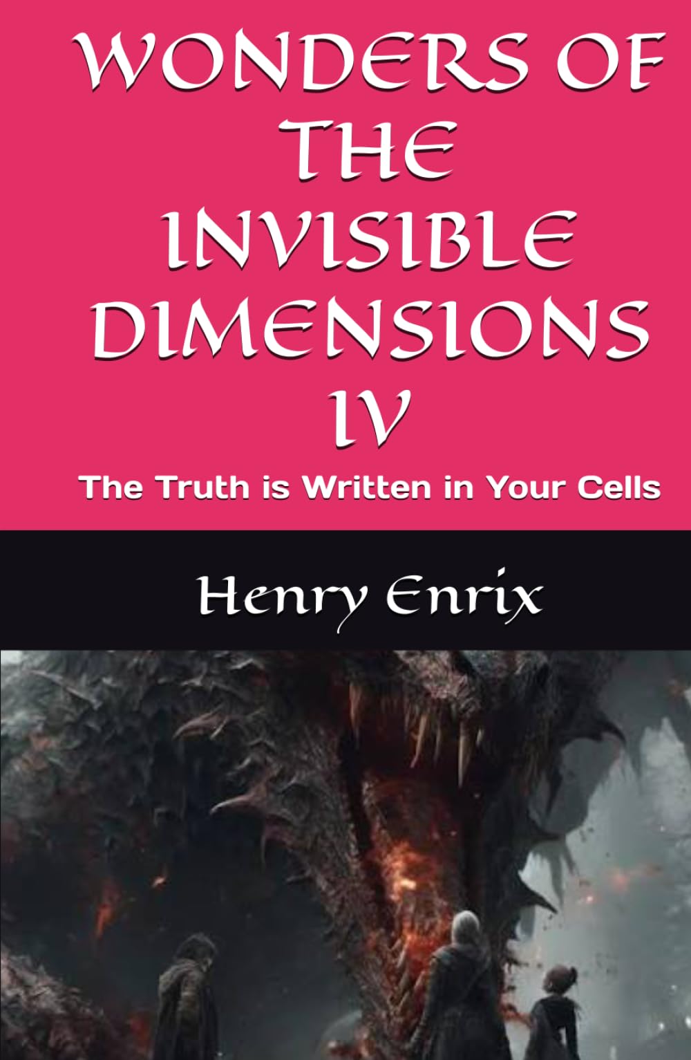 WONDERS OF THE INVISIBLE DIMENSIONS IV: The Truth is Written in Your Cells
