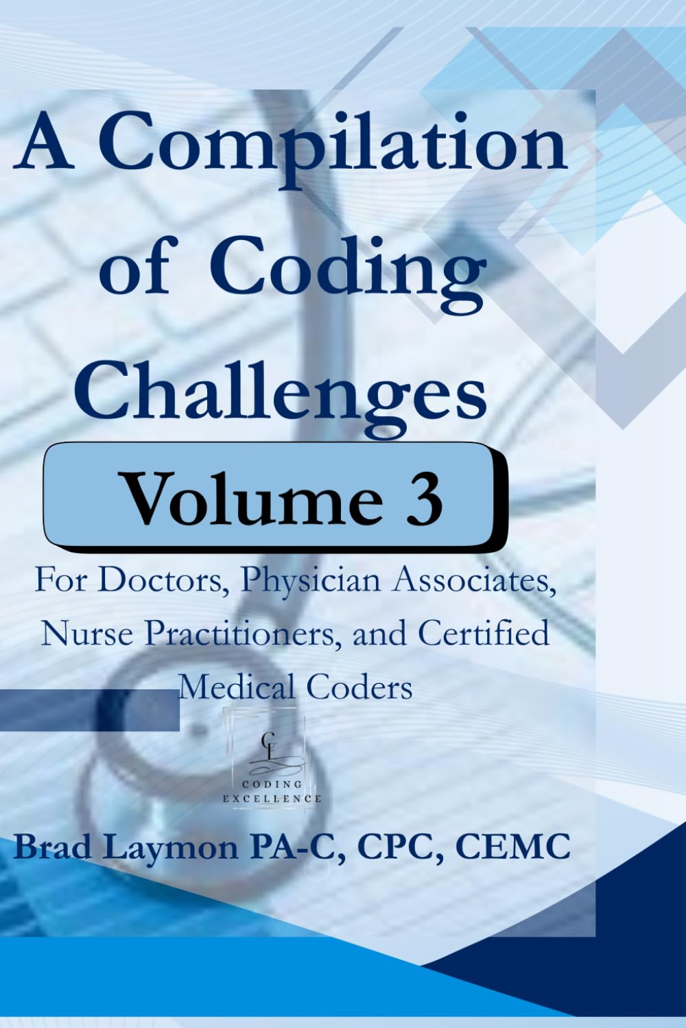 A Compilation of Coding Challenges Volume 3: For Doctors, Physician Associates, Nurse Practitioners, and Certified Medical Coders