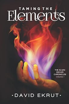 Taming the Elements Elwin Escari Chronicles Volume 1