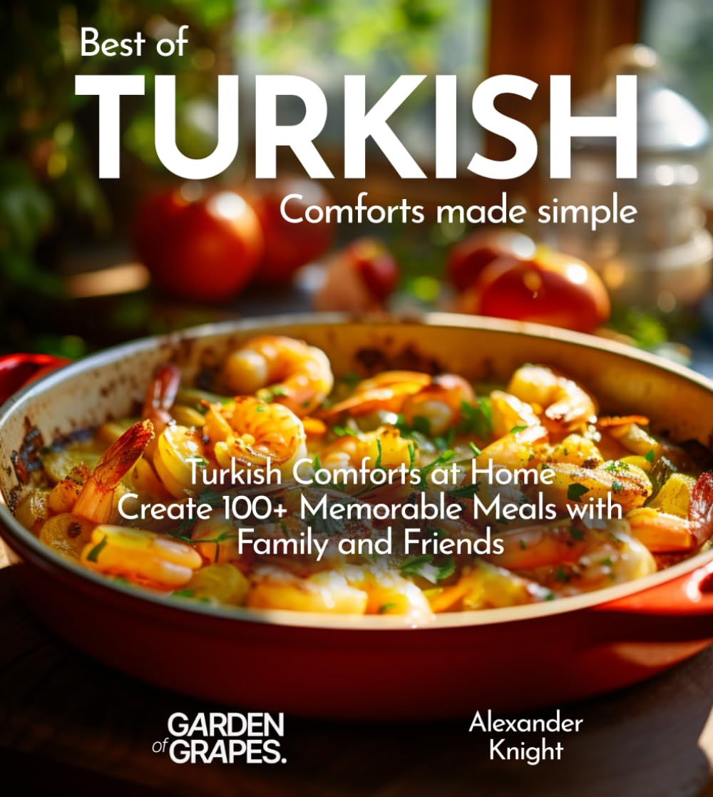 Turkish Comforts Cookbook: From Istanbul to Anatolia - 100+ Authentic Comforts Recipes, Pictures Included