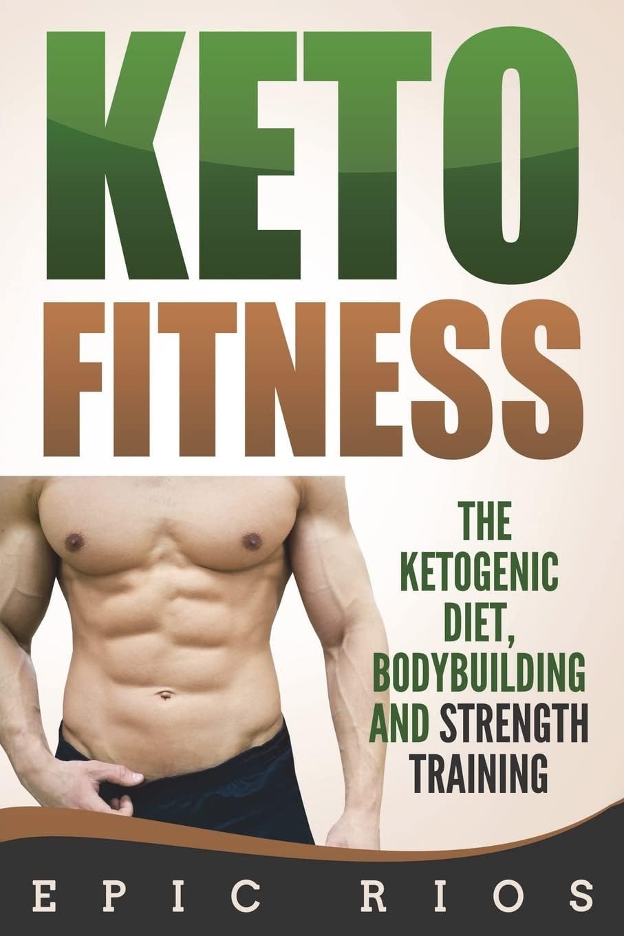 Keto Fitness: The Ketogenic Diet, Bodybuilding and Strength Training