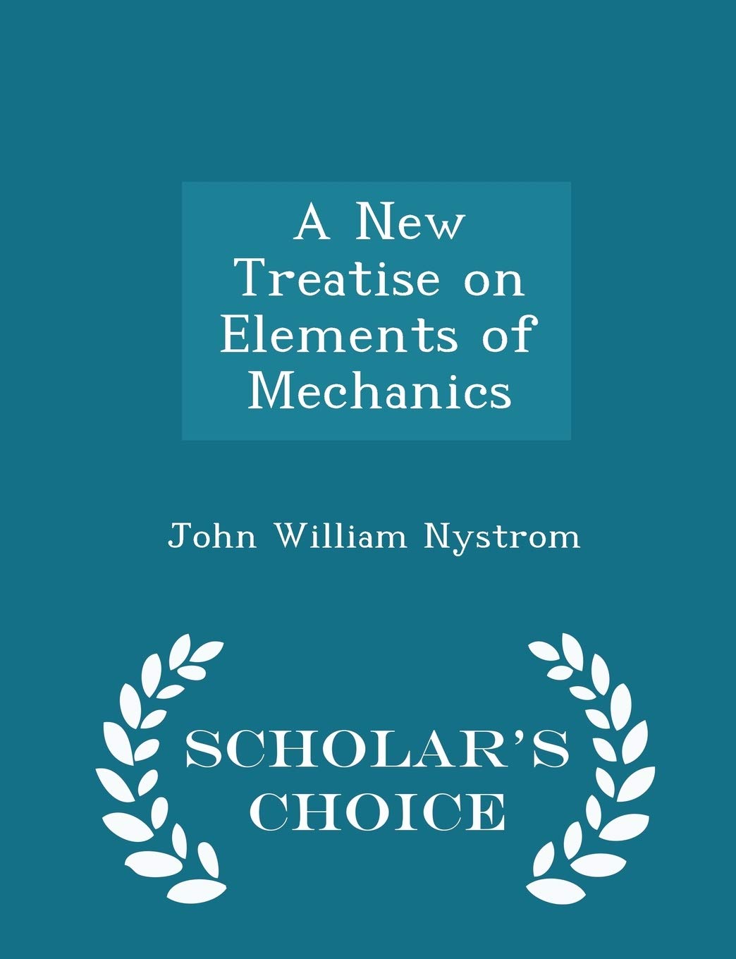 A New Treatise on Elements of Mechanics - Scholar's Choice Edition