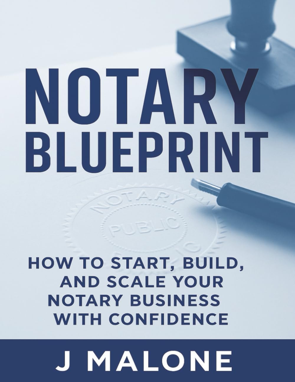 NOTARY BLUEPRINT: How to Start, Build and Scale Your Notary Business with Confidence