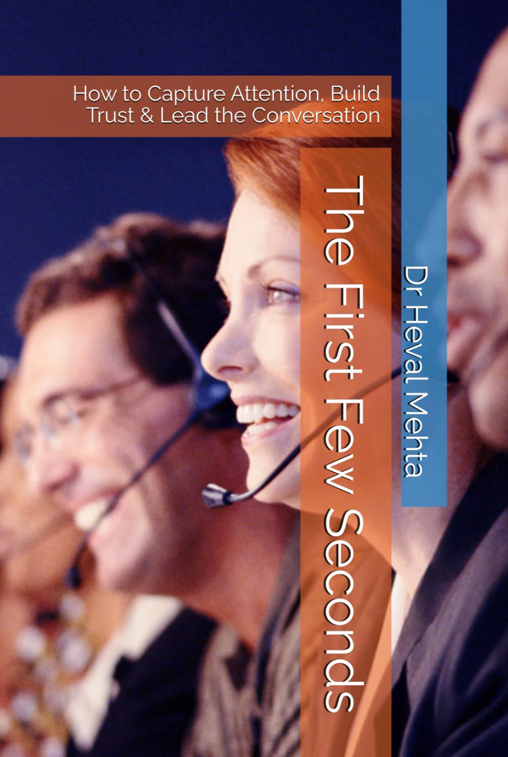 The First Few Seconds: How to Capture Attention, Build Trust & Lead the Conversation