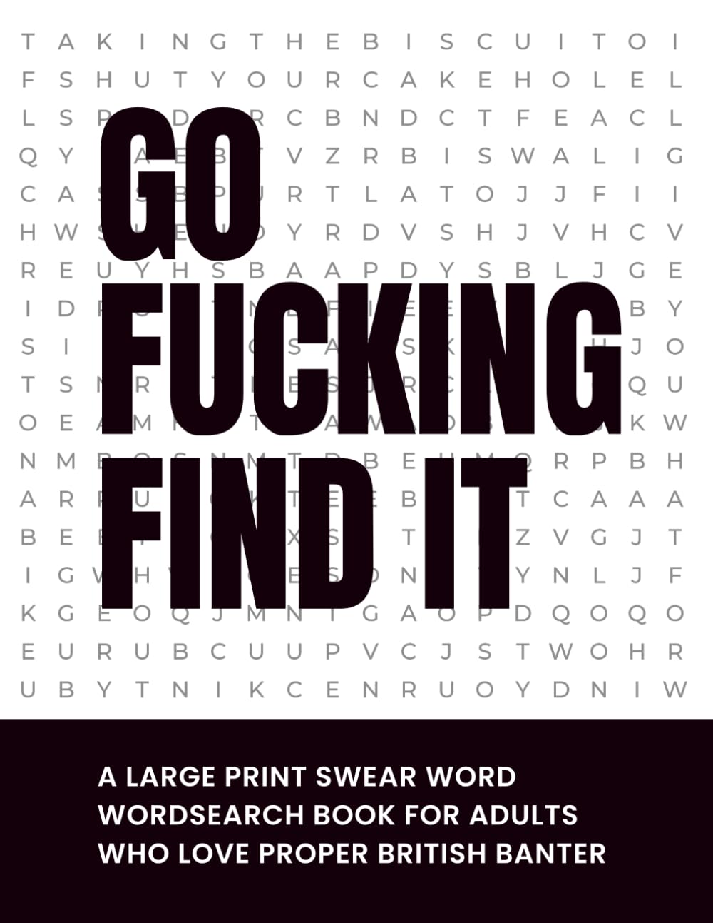Go Fucking Find It: A Large Print Swear Word Wordsearch Book For Adults Who Love Proper British Banter