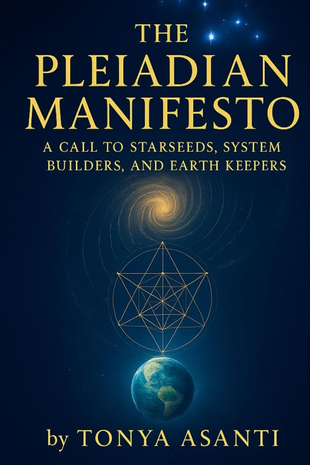 The Pleiadian Manifesto: A Call To Starseeds, System Builders, And Earth Keepers