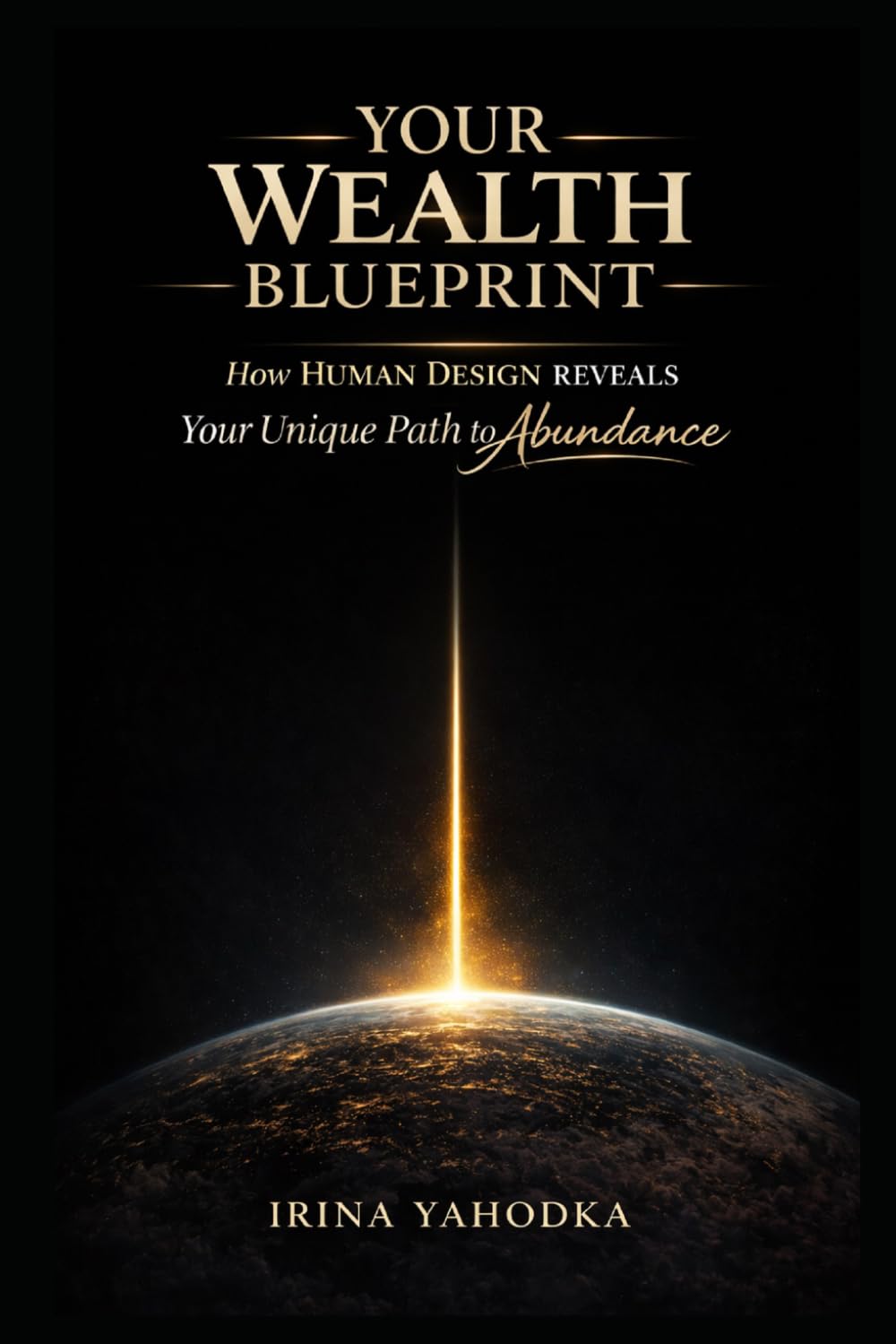 Your Wealth Blueprint: How Human Design Reveals Your Unique Path to Abundance (The Human Design Wealth Codes)