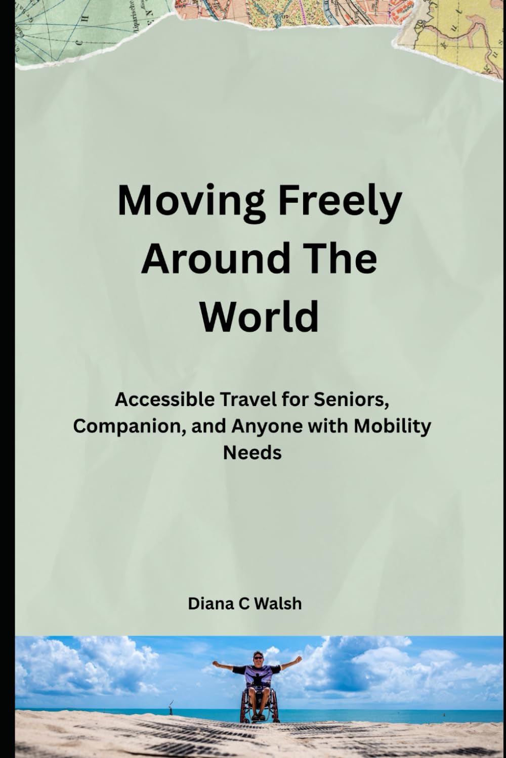Moving Freely Around The World: Accessible Travel for Seniors, Companions, and Anyone with Mobility Needs