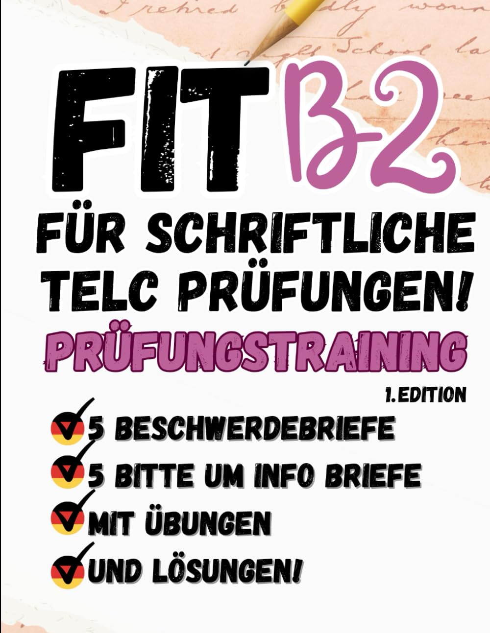 Prüfungstraining Deutsch B2: Telc B2 Schreiben, Briefe mit Lösungen - Beschwerde Brief - Bitte um Informationen Brief - von Telc-Prüfern verfasst: ... schaffen! (TELC/DTZ B1 BRIEFE SCHREIBEN)