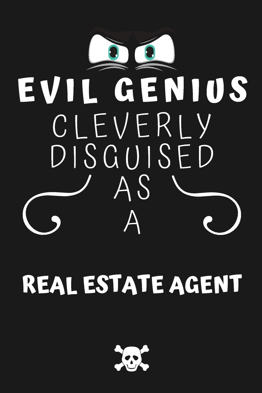 Evil Genius Cleverly Disguised As A Real Estate Agent: Perfect Gag Gift For An Evil Real Estate Agent Who Happens To Be A Genius! | Blank Lined ... Format | Office | Birthday | Christmas | Xmas
