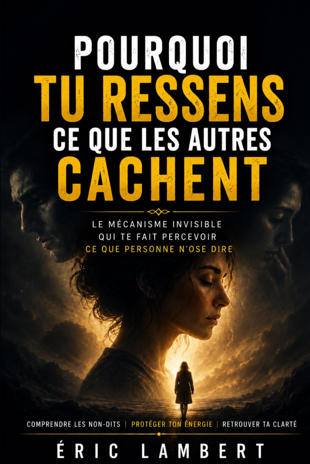 Pourquoi tu ressens ce que les autres cachent: Le mécanisme invisible qui te fait percevoir ce que personne n’ose dire