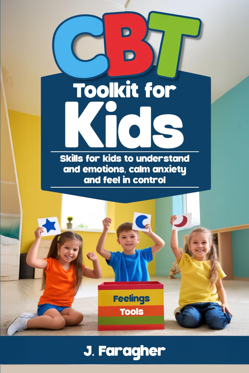 CBT Toolkit for Kids: Skills for Kids to Understand Emotions, Calm Anxiety, and Feel in Control