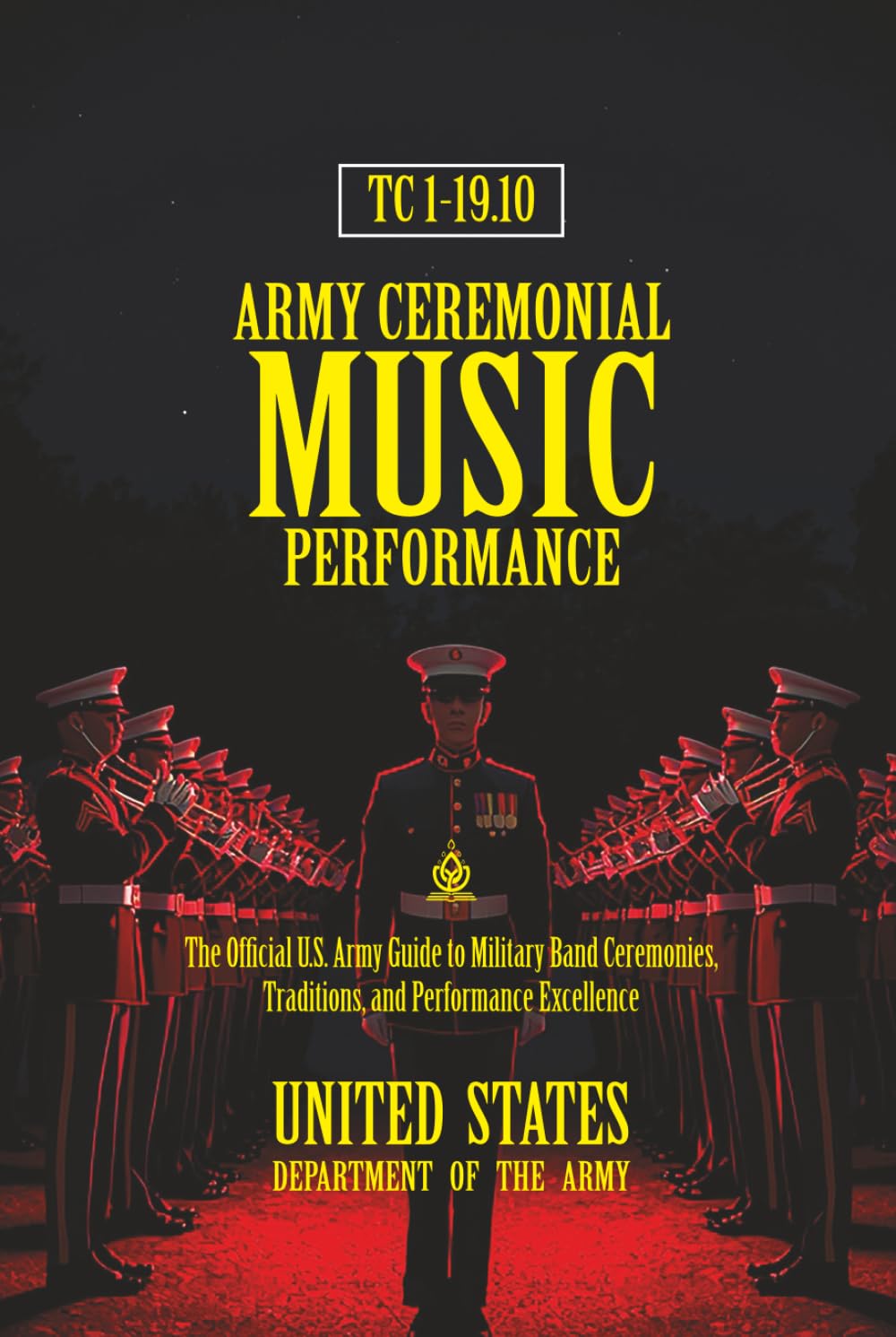 TC 1-19.10 Army Ceremonial Music Performance: [Annotated] The Official U.S. Army Guide to Military Band Ceremonies, Traditions, and Performance Excellence