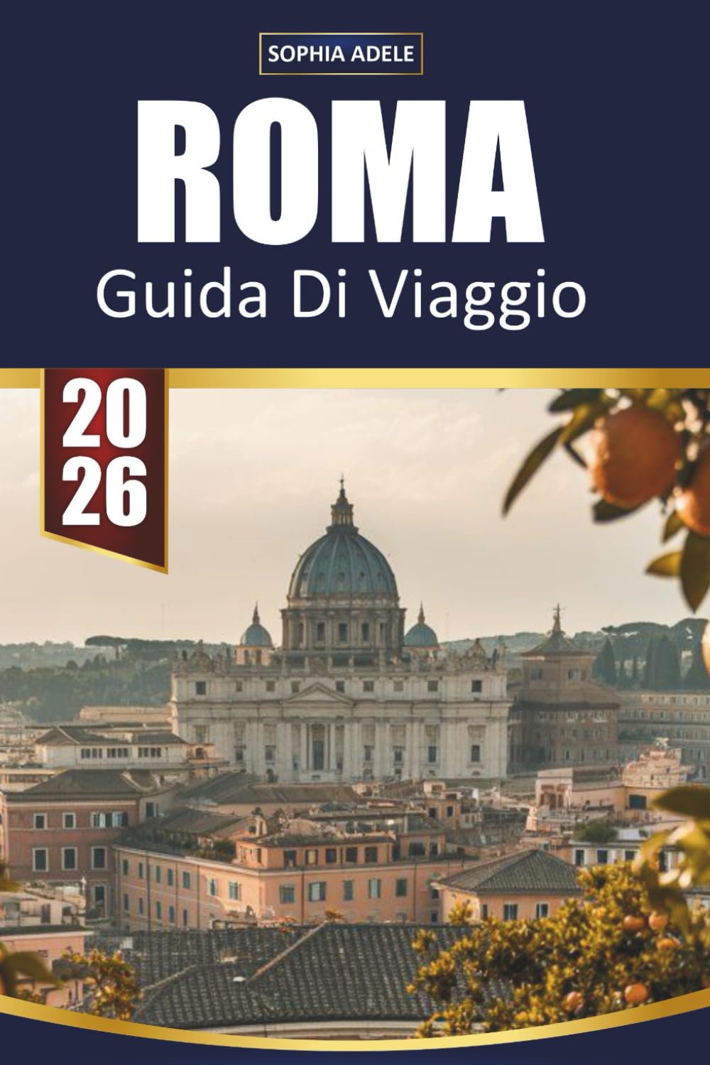 GUIDA DI VIAGGIO ROMA 2026: Colosseo, segreti vaticani, piazze nascoste, cibo locale ed esperienze senza tempo nella città eterna