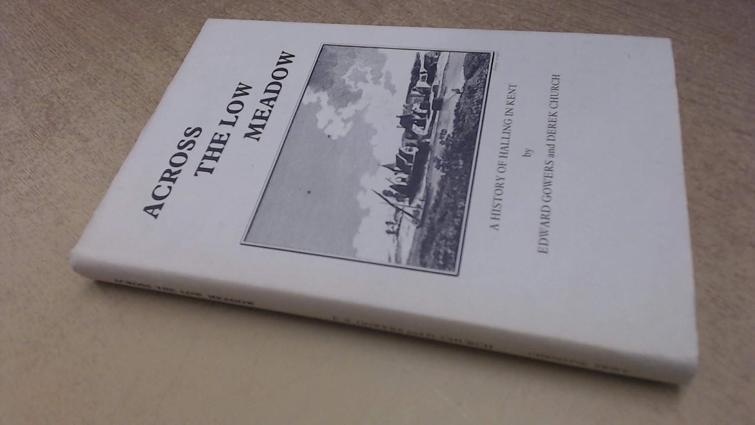 Across The Low Meadow A History Of Halling In Kent Amazon.co.uk E. S