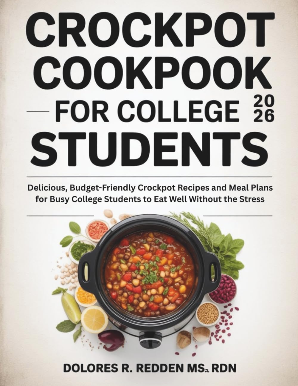 Crockpot Cookbook For College Students 2026: Delicious, Budget-Friendly Crockpot Recipes and Meal Plans for Busy College Students to Eat Well Without ... Redden, MS, RDN Nutrition & Cookbook Series)