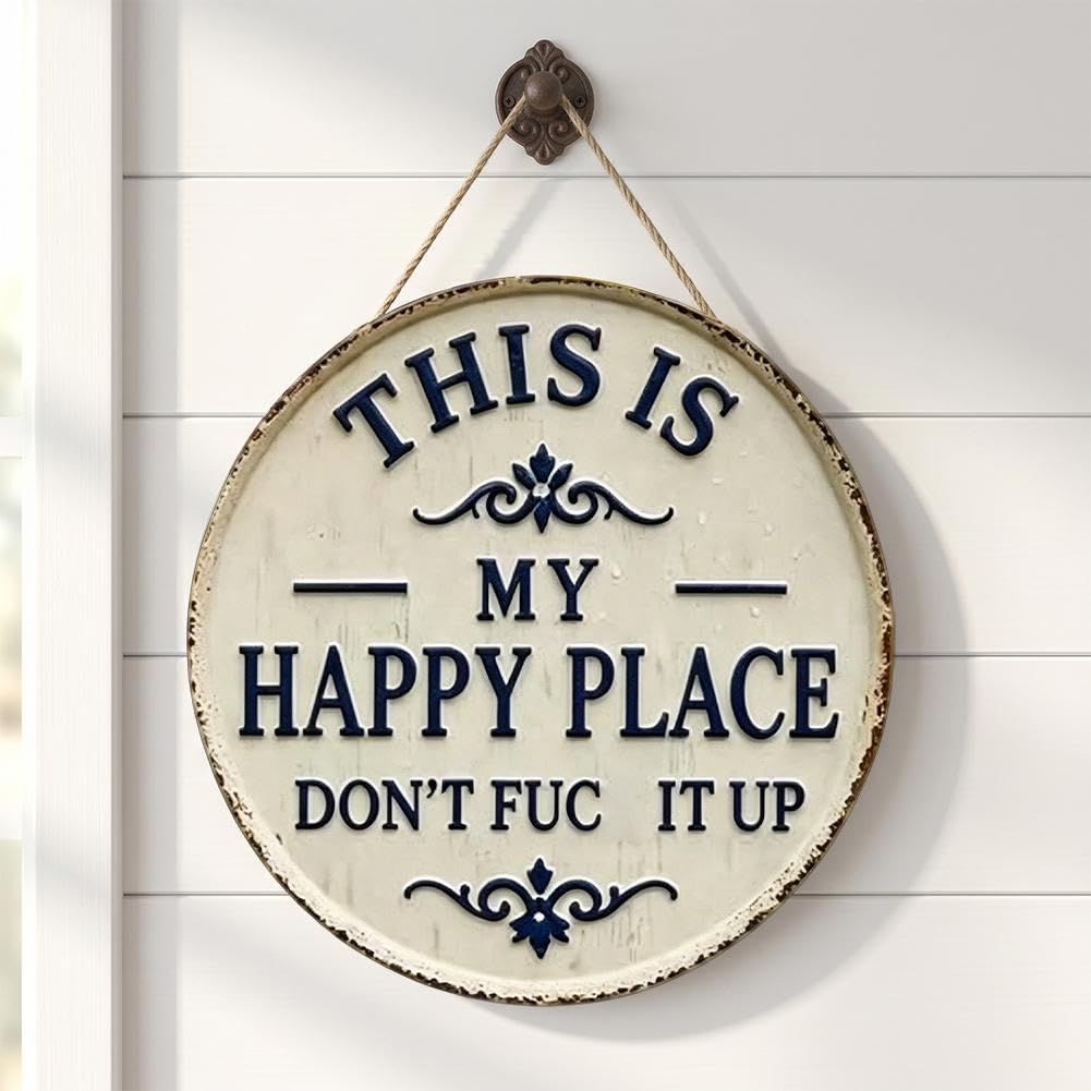 Funny Garden Metal Sign-"This Is My Happy Place Don't F*k It Up" Vintage Round Hanging Wall Decor, Durable Weather-Resistant Plaque for Front Door Patio Farmhouse Bar Home Outdoor Indoor Decoration