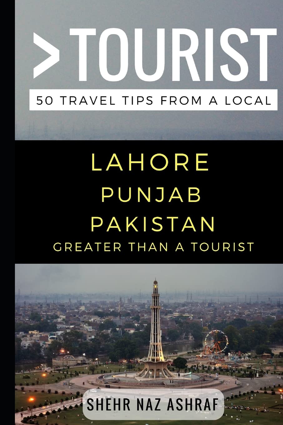 Greater Than a Tourist – Lahore Punjab Pakistan: 50 Travel Tips from a Local