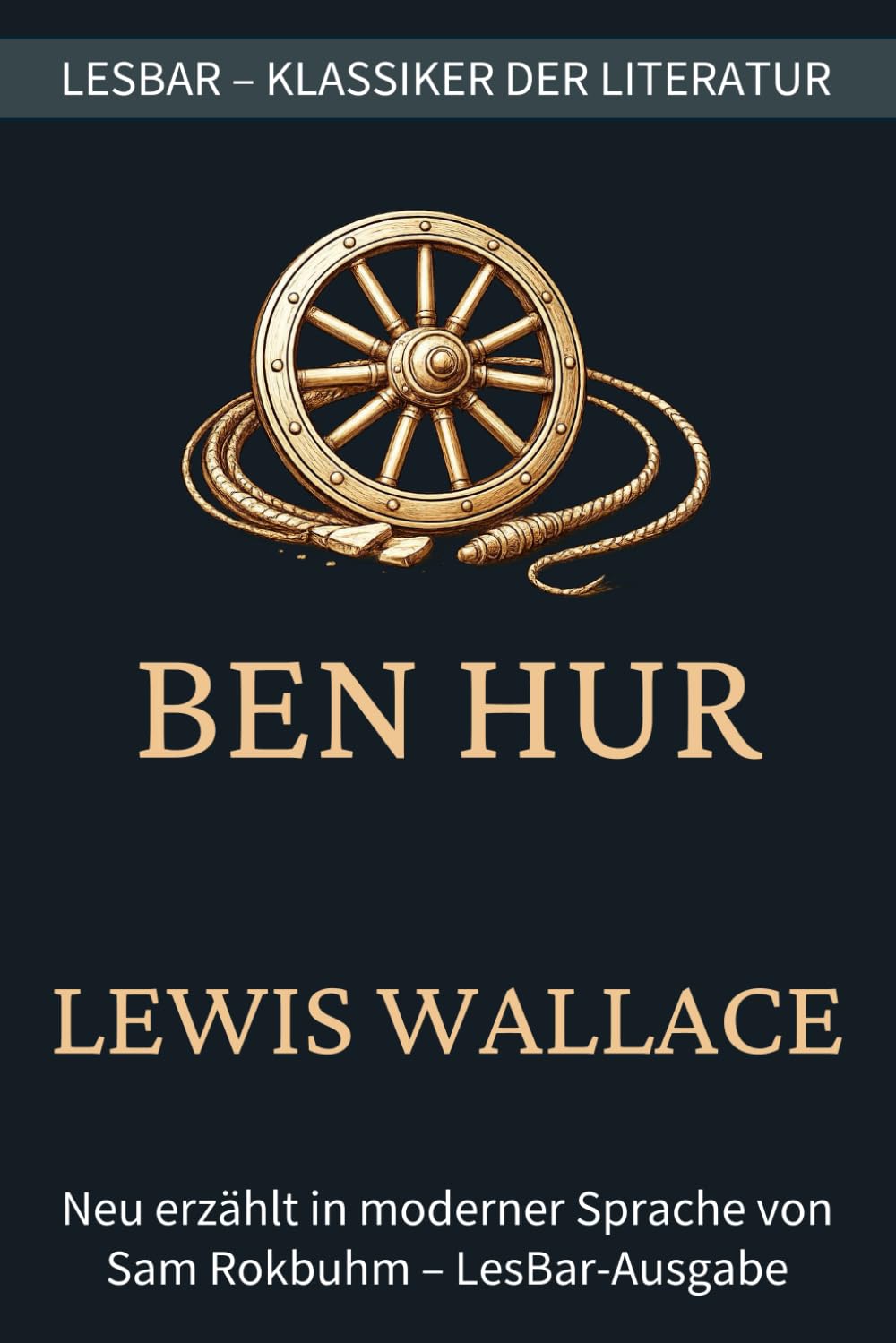 Lewis Wallace - Ben Hur: LesBar - weil Klassiker nicht kompliziert sein müssen (LesBar - neu erzählt in moderner Sprache)