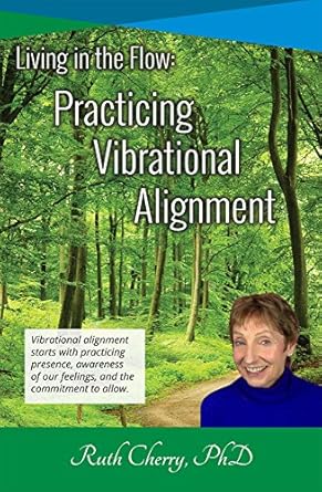 Living in the Flow: : Practicing Vibrational Alignment